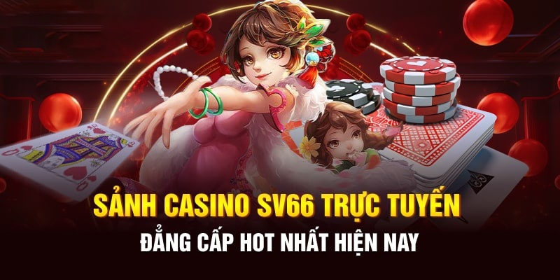 Casino SV66 - Thiên đường đỏ đen chuyên nghiệp