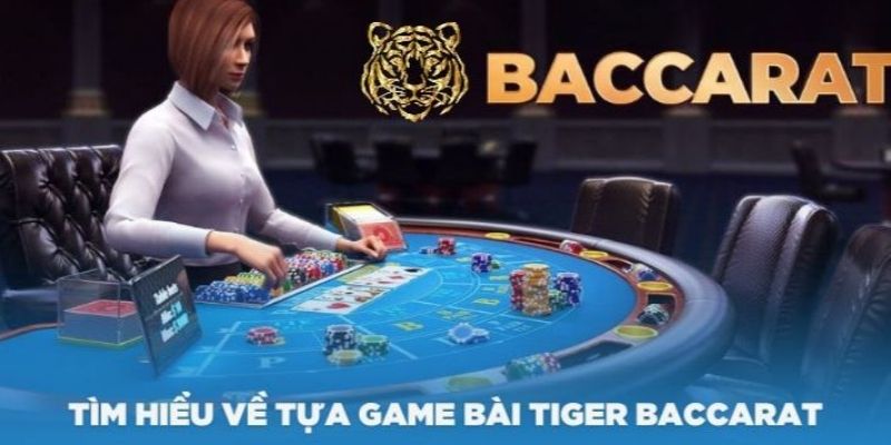 Tìm hiểu thông tin về Tiger Baccarat là gì