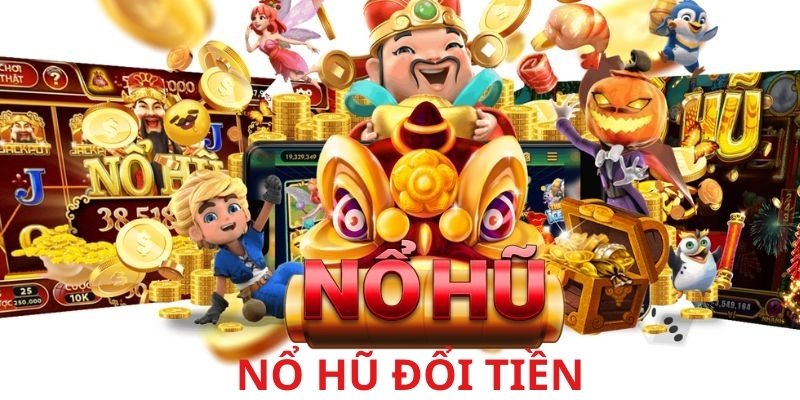 Nổ Hũ Đổi Tiền