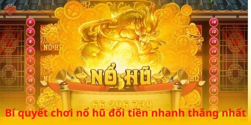 Áp dụng ngay chiến thuật chơi nổ hũ đổi tiền hiệu quả để nâng cao nguồn vốn